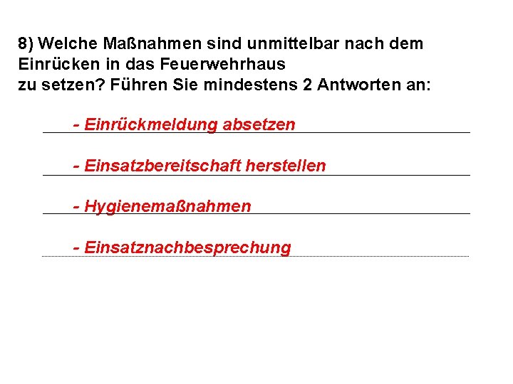 8) Welche Maßnahmen sind unmittelbar nach dem Einrücken in das Feuerwehrhaus zu setzen? Führen