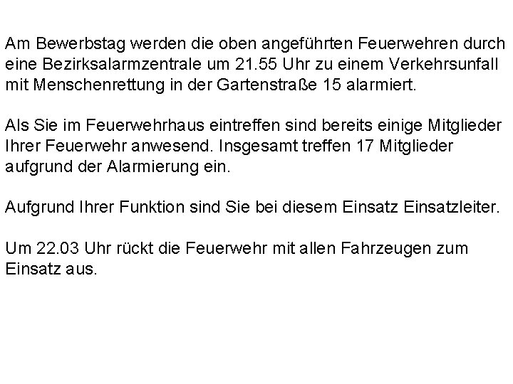 Am Bewerbstag werden die oben angeführten Feuerwehren durch eine Bezirksalarmzentrale um 21. 55 Uhr