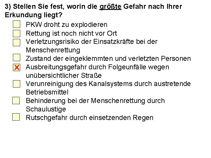 3) Stellen Sie fest, worin die größte Gefahr nach Ihrer Erkundung liegt? PKW droht