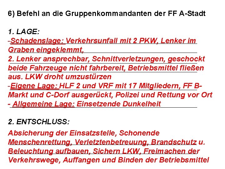 6) Befehl an die Gruppenkommandanten der FF A-Stadt 1. LAGE: -Schadenslage: Verkehrsunfall mit 2