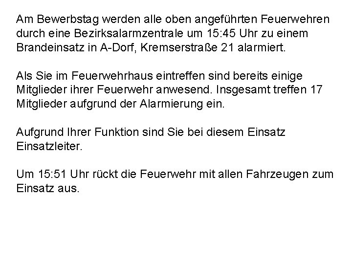 Am Bewerbstag werden alle oben angeführten Feuerwehren durch eine Bezirksalarmzentrale um 15: 45 Uhr