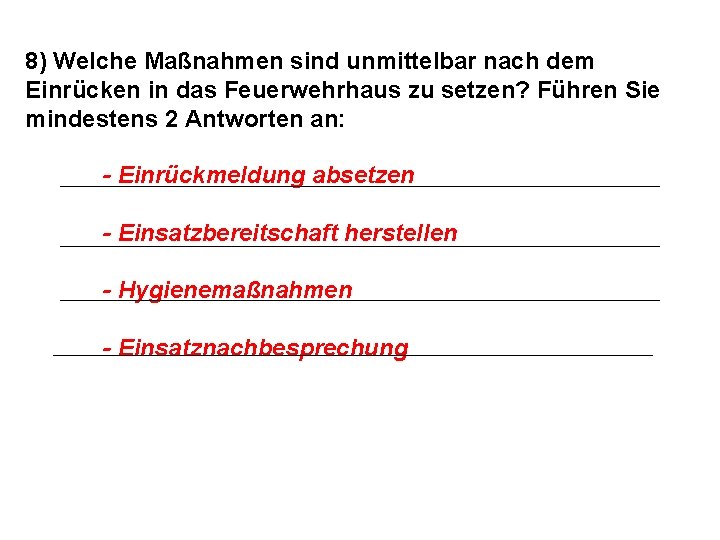 8) Welche Maßnahmen sind unmittelbar nach dem Einrücken in das Feuerwehrhaus zu setzen? Führen