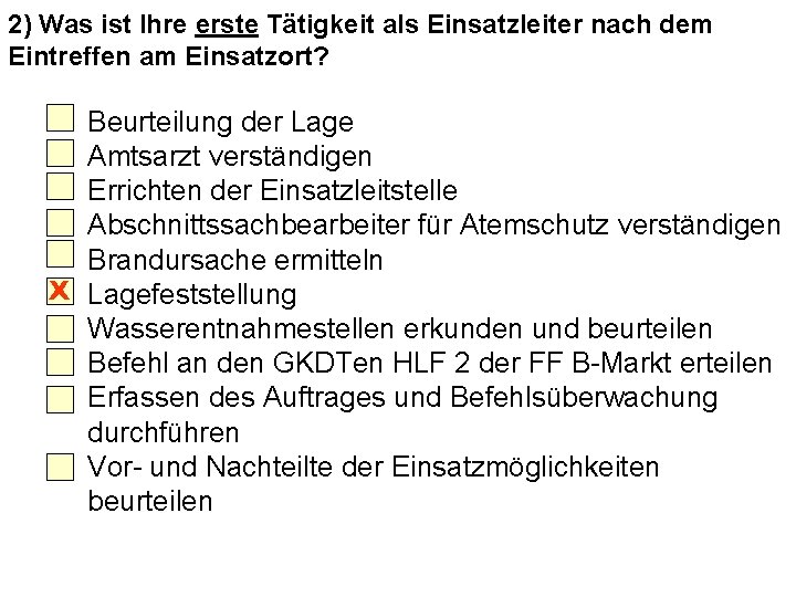 2) Was ist Ihre erste Tätigkeit als Einsatzleiter nach dem Eintreffen am Einsatzort? Beurteilung