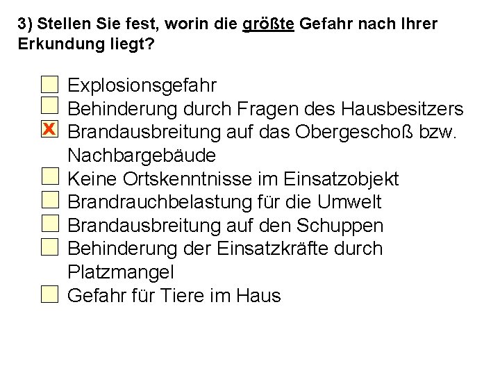 3) Stellen Sie fest, worin die größte Gefahr nach Ihrer Erkundung liegt? Explosionsgefahr Behinderung