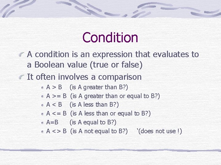 Condition A condition is an expression that evaluates to a Boolean value (true or