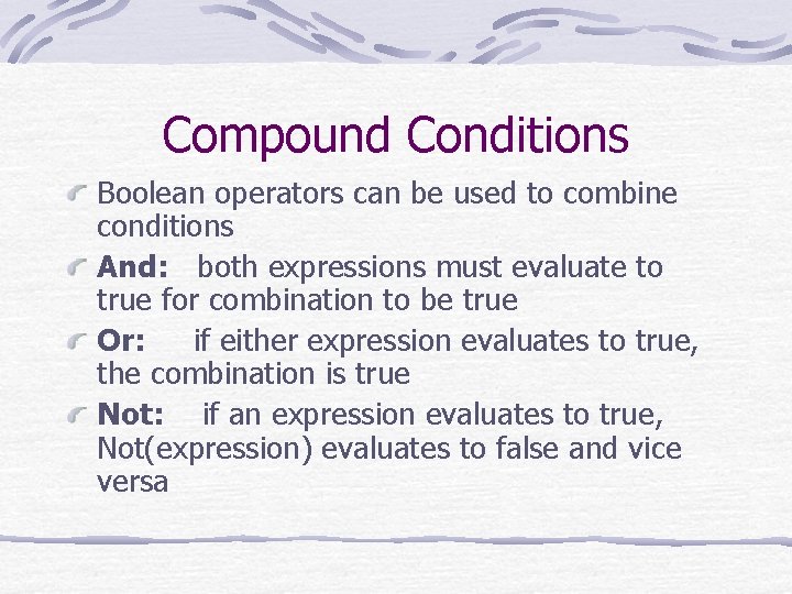 Compound Conditions Boolean operators can be used to combine conditions And: both expressions must
