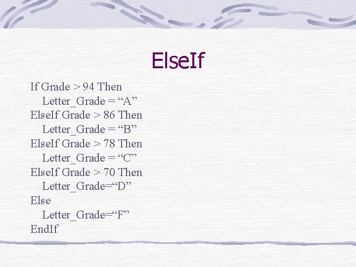 Else. If If Grade > 94 Then Letter_Grade = “A” Else. If Grade >