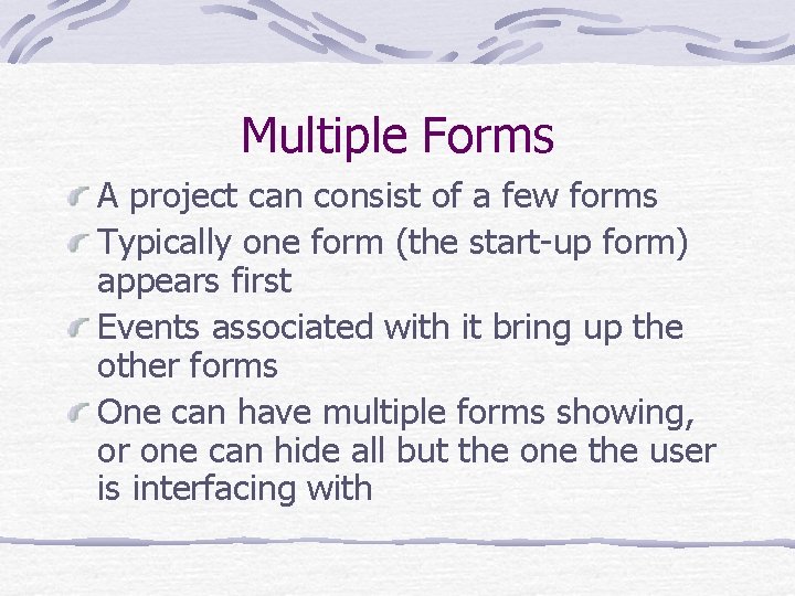 Multiple Forms A project can consist of a few forms Typically one form (the