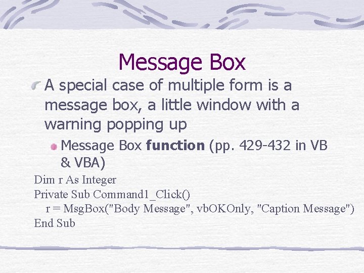 Message Box A special case of multiple form is a message box, a little
