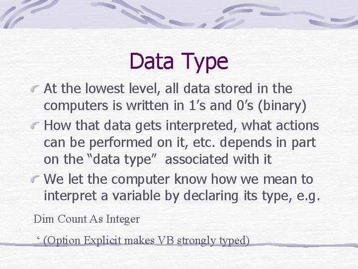 Data Type At the lowest level, all data stored in the computers is written