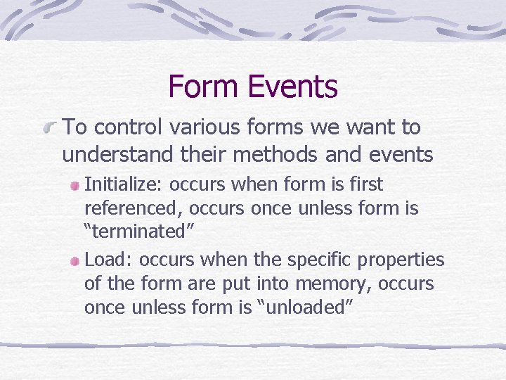 Form Events To control various forms we want to understand their methods and events
