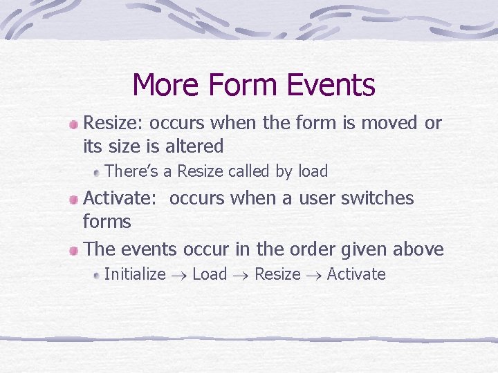 More Form Events Resize: occurs when the form is moved or its size is