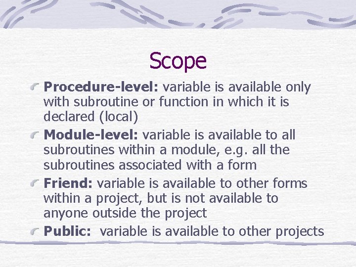 Scope Procedure-level: variable is available only with subroutine or function in which it is