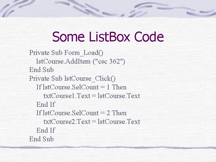 Some List. Box Code Private Sub Form_Load() lst. Course. Add. Item ("csc 362") End