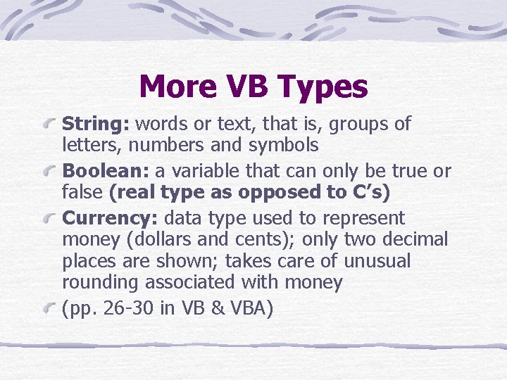 More VB Types String: words or text, that is, groups of letters, numbers and