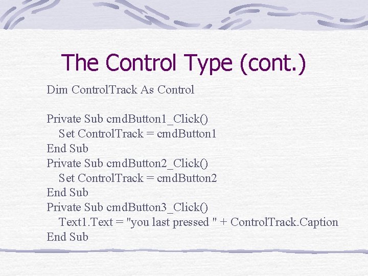 The Control Type (cont. ) Dim Control. Track As Control Private Sub cmd. Button
