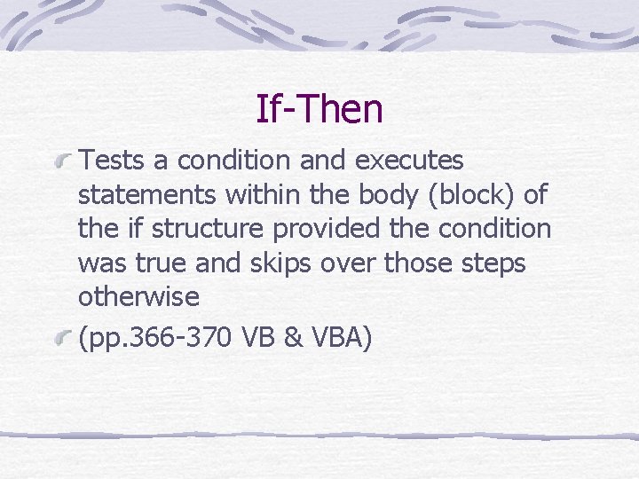 If-Then Tests a condition and executes statements within the body (block) of the if