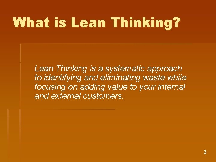 What is Lean Thinking? Lean Thinking is a systematic approach to identifying and eliminating