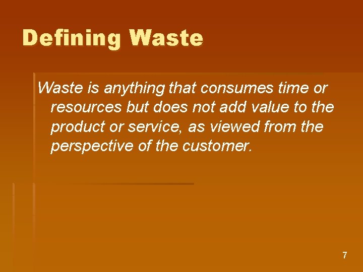 Defining Waste is anything that consumes time or resources but does not add value