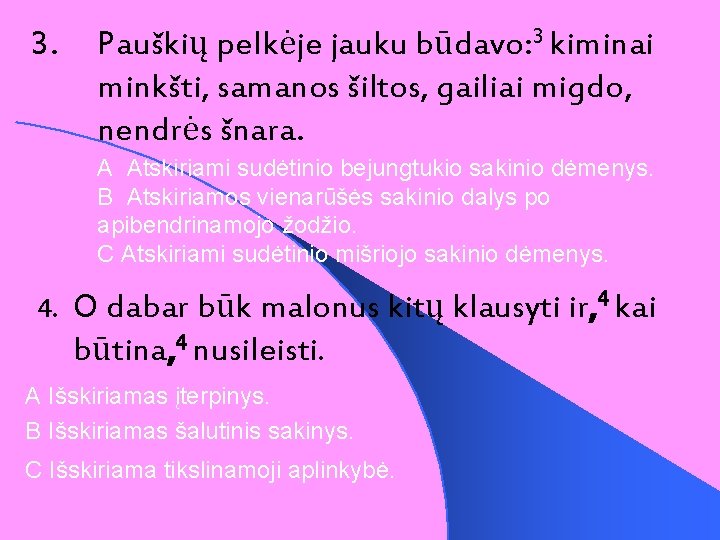 3. Pauškių pelkėje jauku būdavo: 3 kiminai minkšti, samanos šiltos, gailiai migdo, nendrės šnara.