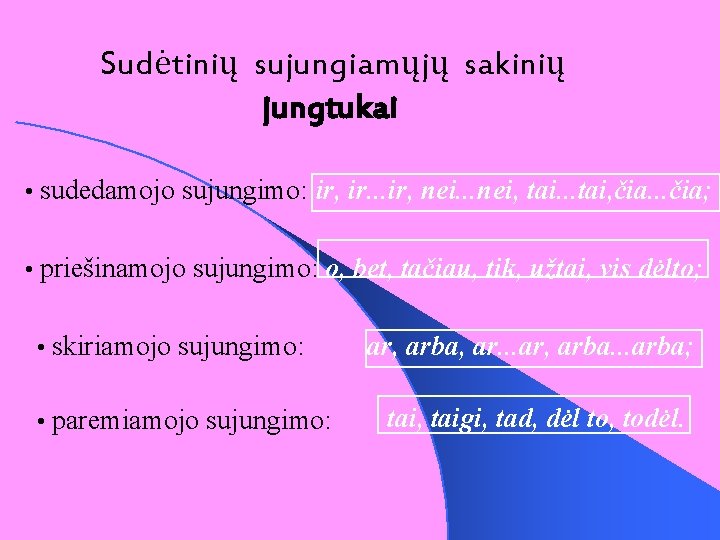 Sudėtinių sujungiamųjų sakinių jungtukai • sudedamojo sujungimo: ir, ir. . . ir, nei. .