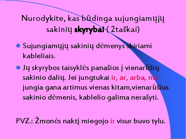 Nurodykite, kas būdinga sujungiamųjų sakinių skyrybai ( 2 taškai) l Sujungiamųjų sakinių dėmenys skiriami