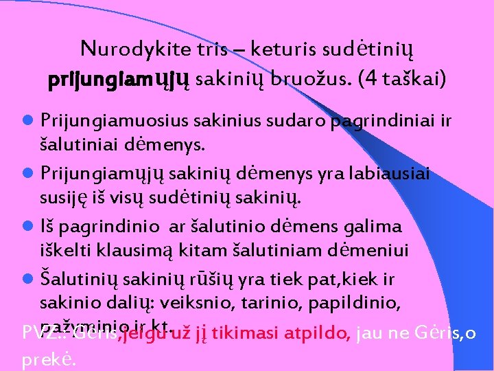 Nurodykite tris – keturis sudėtinių prijungiamųjų sakinių bruožus. (4 taškai) l Prijungiamuosius sakinius sudaro