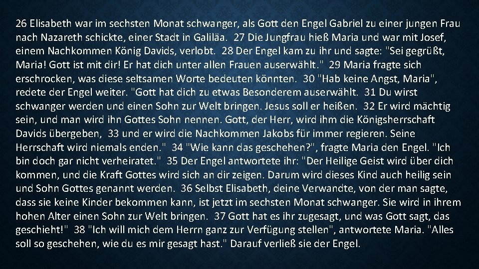 26 Elisabeth war im sechsten Monat schwanger, als Gott den Engel Gabriel zu einer