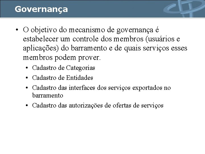 Governança • O objetivo do mecanismo de governança é estabelecer um controle dos membros