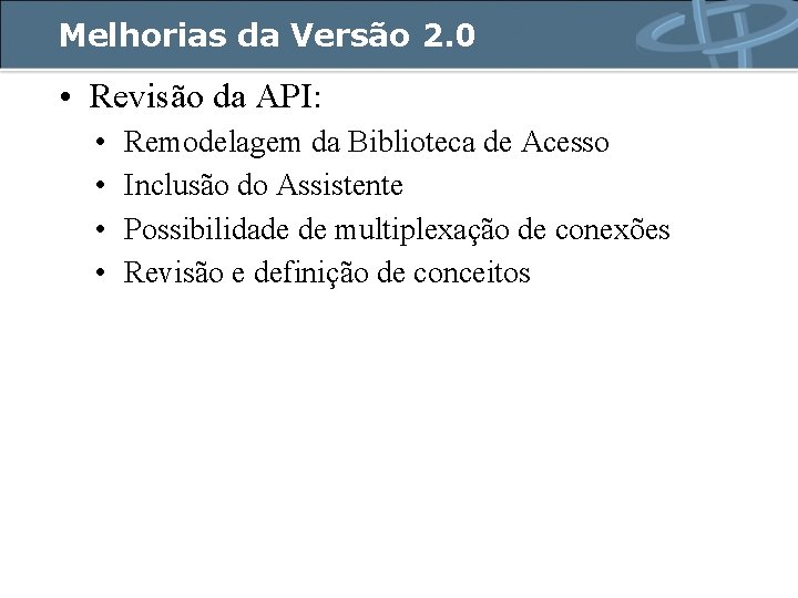 Melhorias da Versão 2. 0 • Revisão da API: • • Remodelagem da Biblioteca