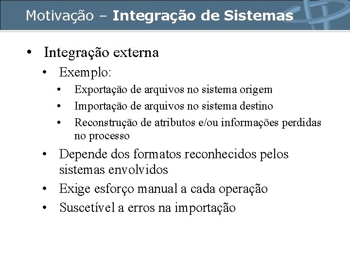 Motivação – Integração de Sistemas • Integração externa • Exemplo: • • • Exportação