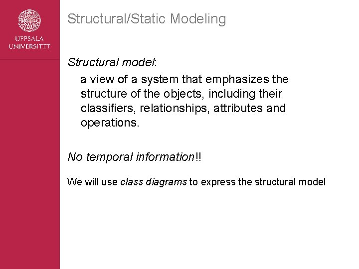 Structural/Static Modeling Structural model: a view of a system that emphasizes the structure of