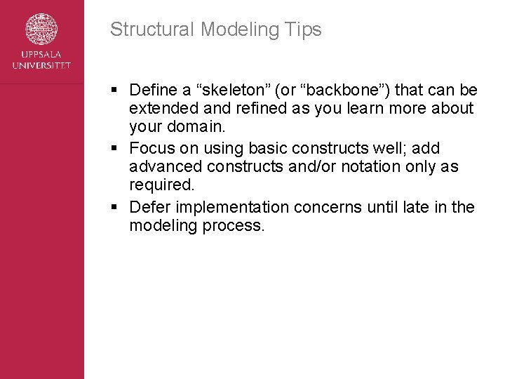 Structural Modeling Tips § Define a “skeleton” (or “backbone”) that can be extended and