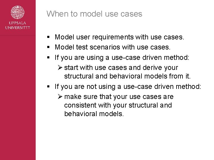 When to model use cases § Model user requirements with use cases. § Model