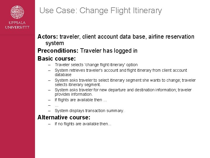 Use Case: Change Flight Itinerary Actors: traveler, client account data base, airline reservation system
