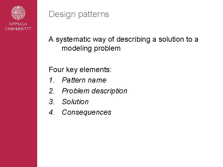 Design patterns A systematic way of describing a solution to a modeling problem Four