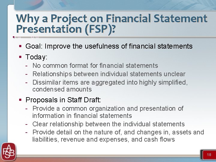 Why a Project on Financial Statement Presentation (FSP)? § Goal: Improve the usefulness of