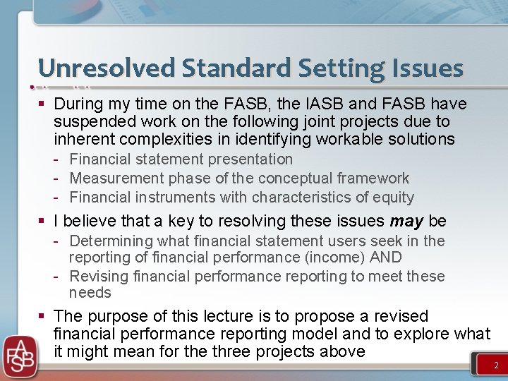 Unresolved Standard Setting Issues § During my time on the FASB, the IASB and