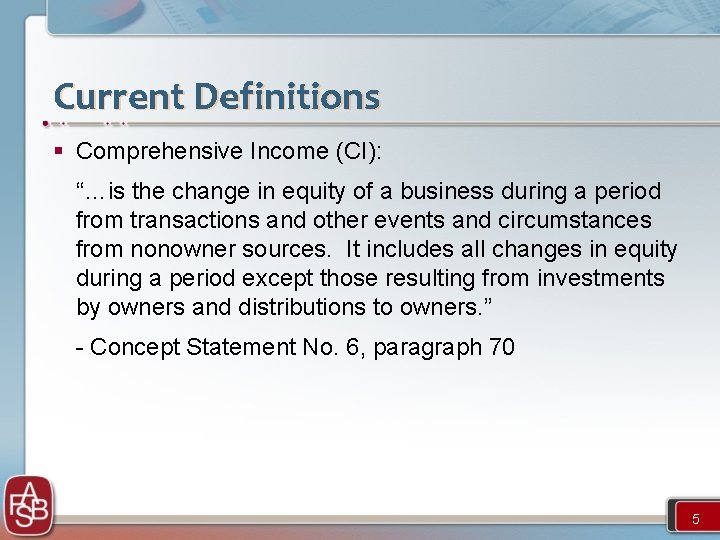 Current Definitions § Comprehensive Income (CI): “…is the change in equity of a business