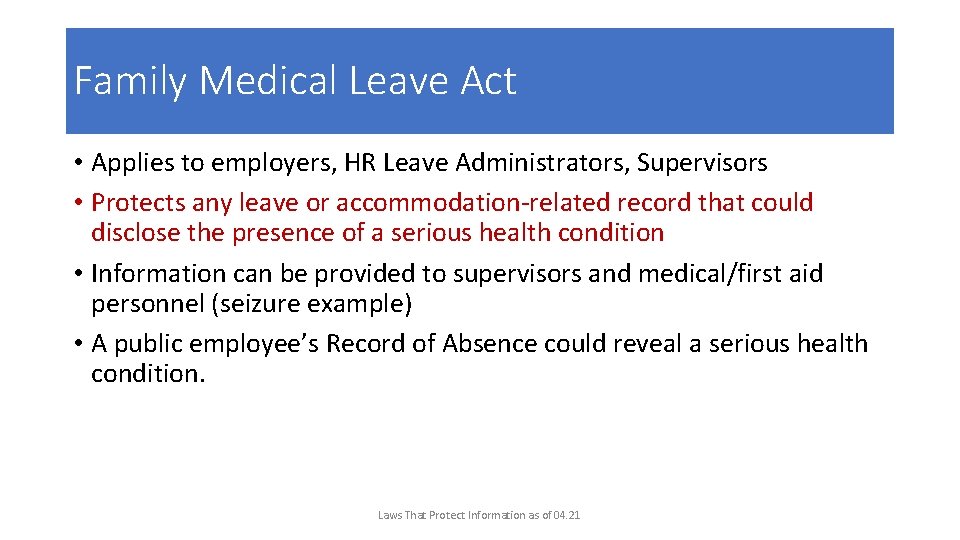 Family Medical Leave Act • Applies to employers, HR Leave Administrators, Supervisors • Protects