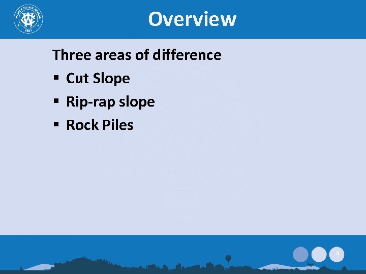 Overview Three areas of difference § Cut Slope § Rip-rap slope § Rock Piles
