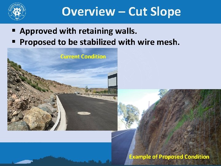 Overview – Cut Slope § Approved with retaining walls. § Proposed to be stabilized