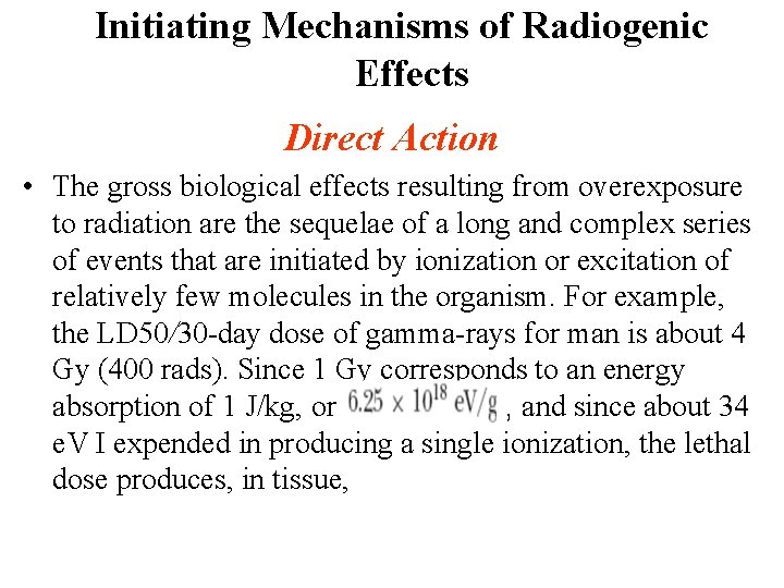Initiating Mechanisms of Radiogenic Effects Direct Action • The gross biological effects resulting from