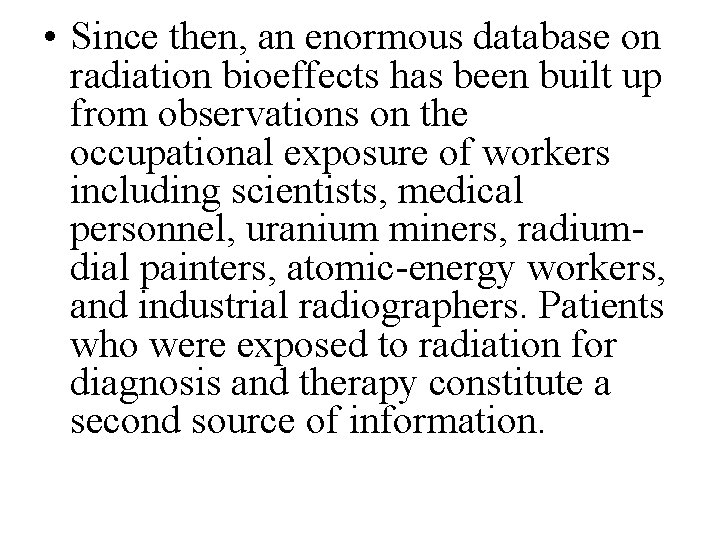 • Since then, an enormous database on radiation bioeffects has been built up
