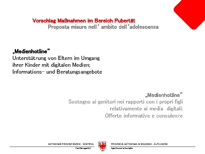 Vorschlag Maßnahmen im Bereich Pubertät Proposta misure nell‘ ambito dell‘adolescenza „Medienhotline“ Unterstützung von Eltern