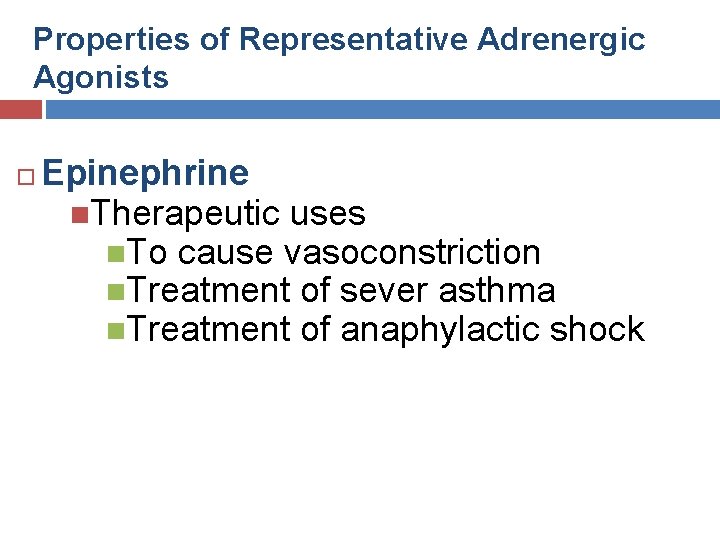 Properties of Representative Adrenergic Agonists Epinephrine Therapeutic uses To cause vasoconstriction Treatment of sever