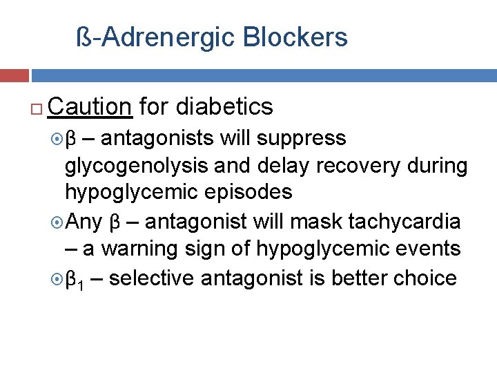 ß-Adrenergic Blockers Caution for diabetics β – antagonists will suppress glycogenolysis and delay recovery