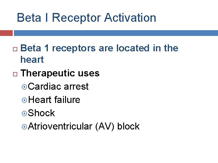 Beta I Receptor Activation Beta 1 receptors are located in the heart Therapeutic uses