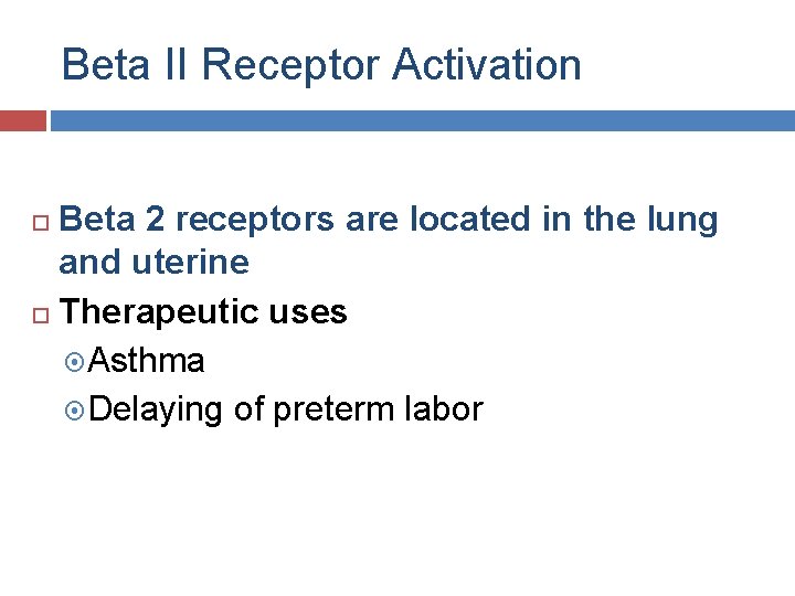 Beta II Receptor Activation Beta 2 receptors are located in the lung and uterine