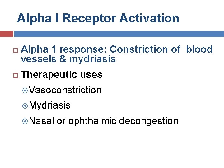 Alpha I Receptor Activation Alpha 1 response: Constriction of blood vessels & mydriasis Therapeutic